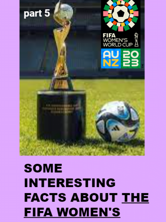 SOME  INTERESTING FACTS ABOUT THE FIFA WOMEN’S WORLD CUP FEOM 1991 TO 2023 PART 5